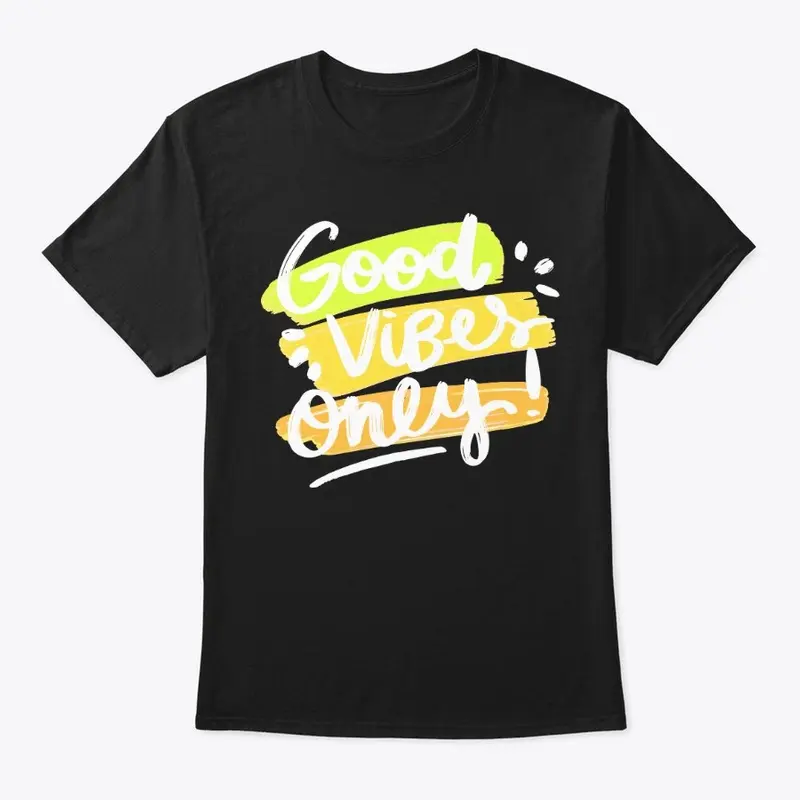 Good Vibes Only! T-Shirts!